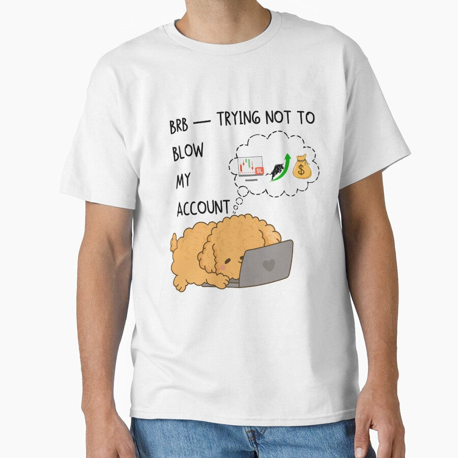 BRB — Trying Not to Blow My Account | Funny Trader & Dog Lover Design by Kovrika T-Shirts, Hoodie, Sweatshirt (Image 1)