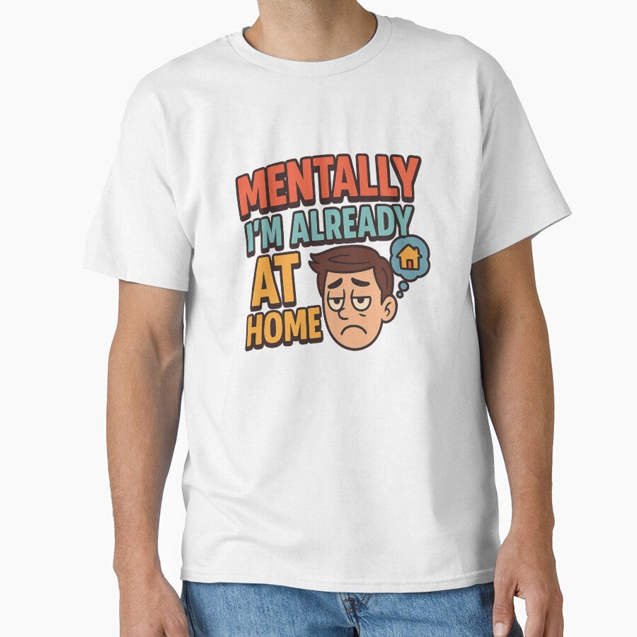 Mentally I’m Already At Home – Funny Introvert Mood by Caffeinated Sarcasm Co. T-Shirts, Hoodie, Sweatshirt (Image 1)
