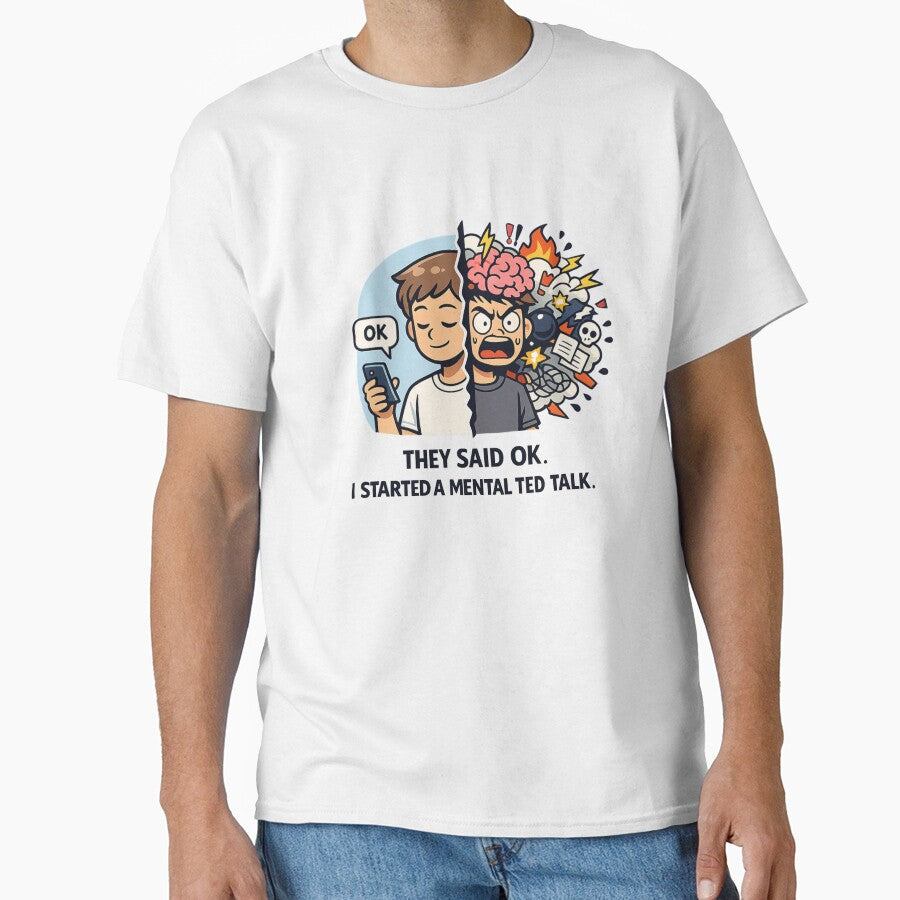 They Said OK I Started a Mental Ted Talk – Funny Overthinking Meme by TTStudio T-Shirts, Hoodie, Sweatshirt (Image 1)