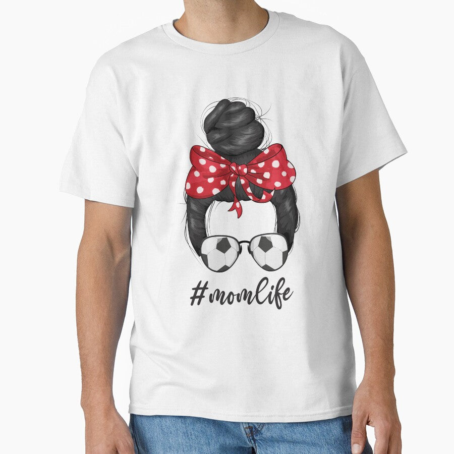 Womens Classy Mom Life soccer Messy Bun football - Mother's Day T-Shirt by Mo-Am
