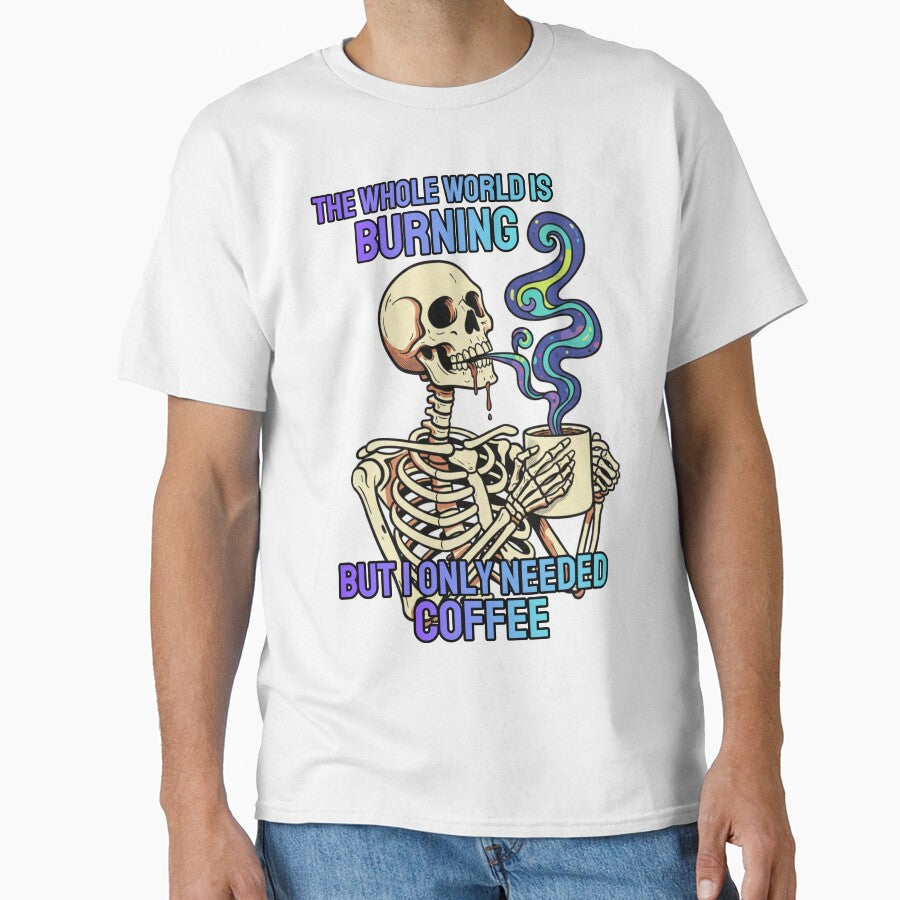THE WHOLE WORLD IS BURNING BUT I ONLY NEEDED COFFEE by flexkrauser T-Shirts, Hoodie, Sweatshirt | BlankRebels.com (Image 1)
