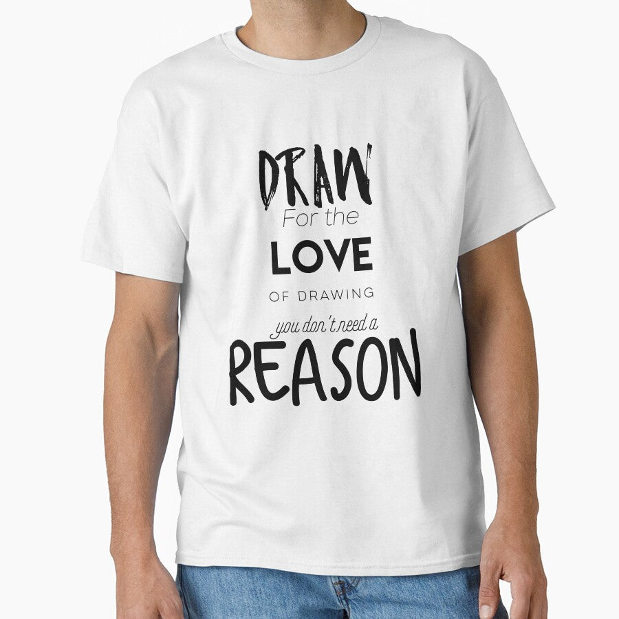 Draw for the love of drawing you don´t need a reason by ArtofFall3n T-Shirts, Hoodie, Sweatshirt | BlankRebels.com (Image 1)