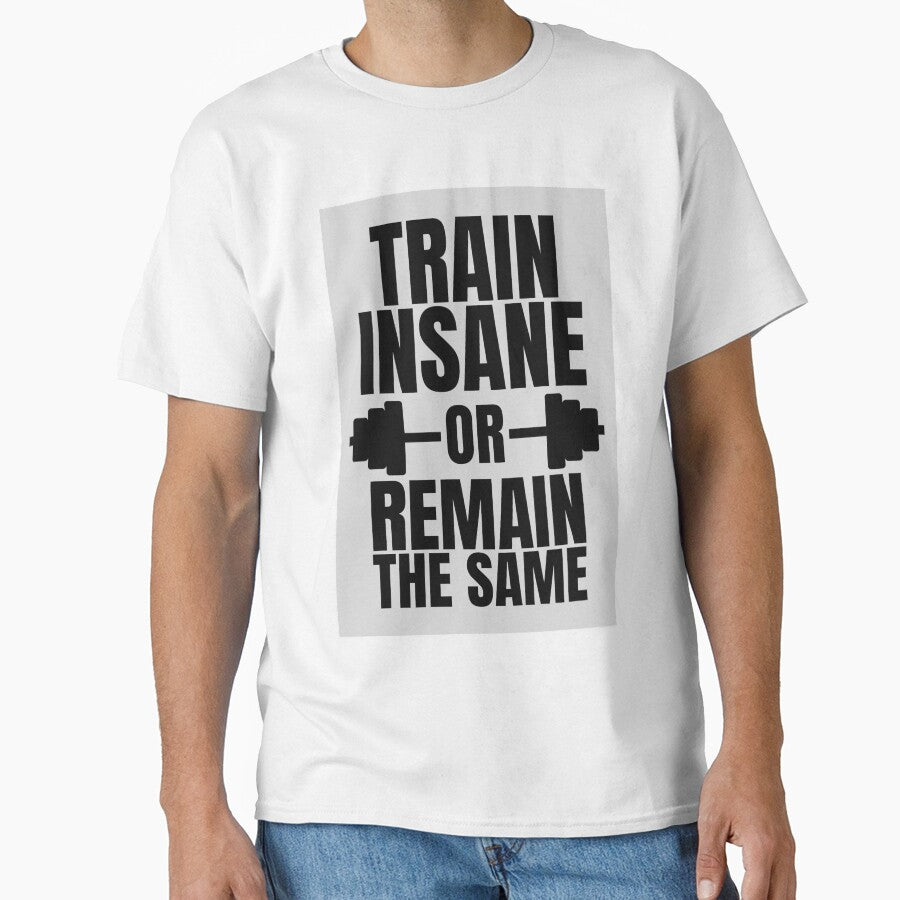 'Train Insane Or Remain The Same' Gym & Fitness Motivation by DailyDrive T-Shirts, Hoodie, Sweatshirt (Image 1)