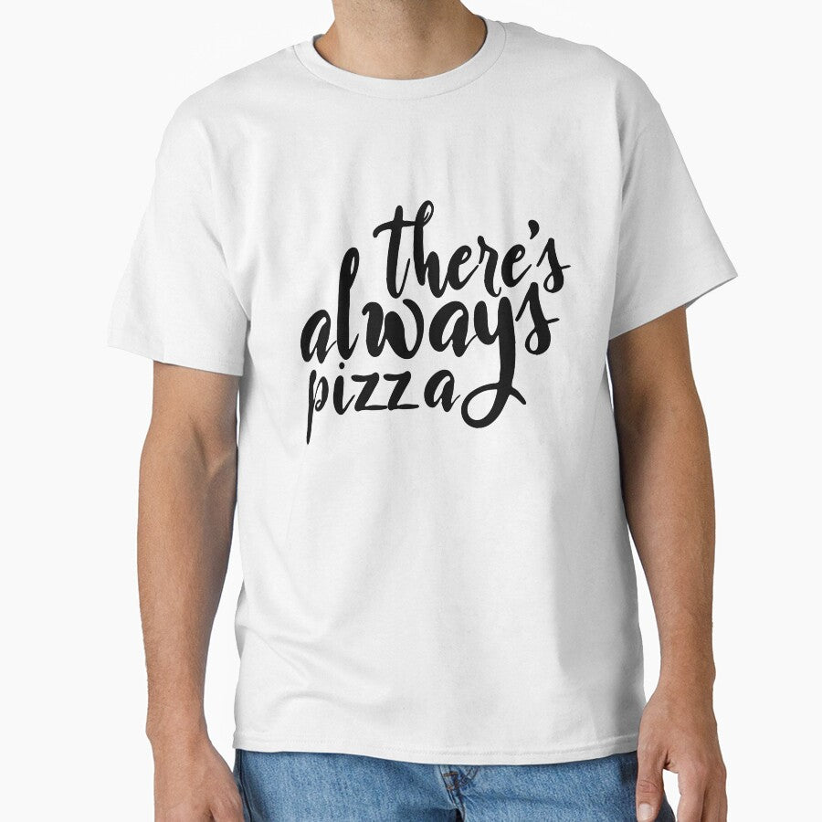 There's Always Pizza : Food Lover by StrangeStreet T-Shirts, Hoodie, Sweatshirt | BlankRebels.com (Image 1)