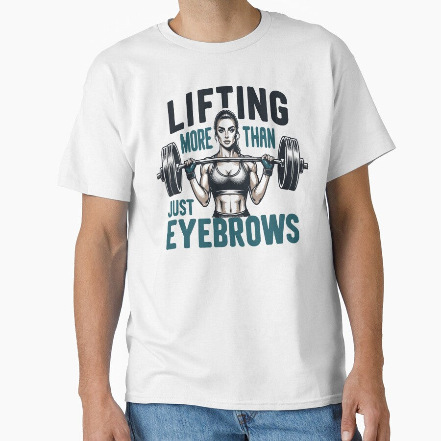 Lifting More Than Just Eyebrows – Female Fitness Enthusiast’S T-Shirts, Hoodie, Sweatshirt