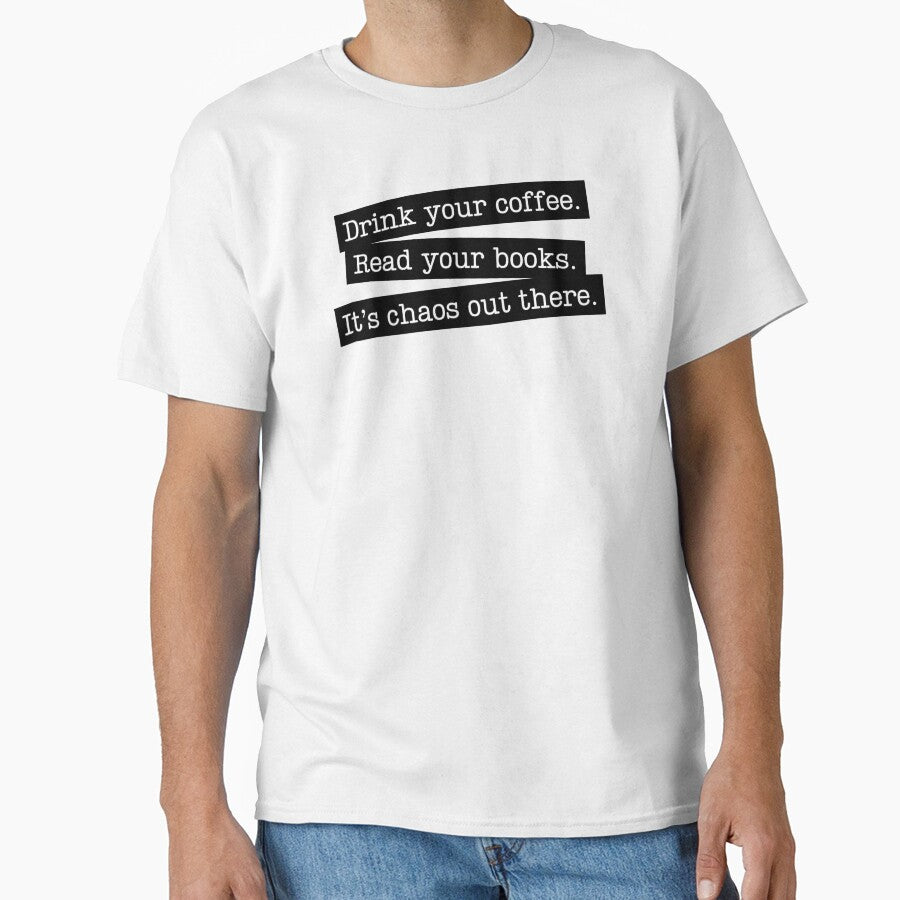 Drink Coffee Read Books It's Chaos Out There by humnoo T-Shirts, Hoodie, Sweatshirt | BlankRebels.com (Image 1)