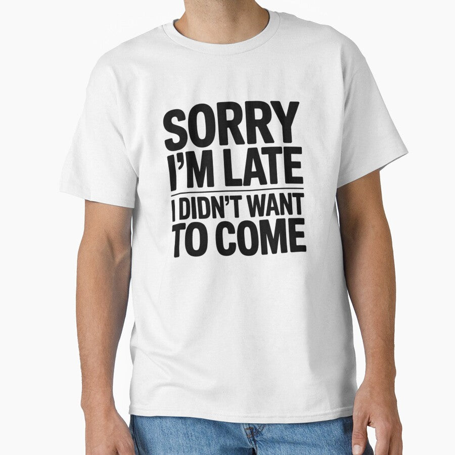 Sorry I'm Late I Didn't Want To Come Funny Introvert Social Anxiety Typography by GiftsForge T-Shirts, Hoodie,... (Image 1)