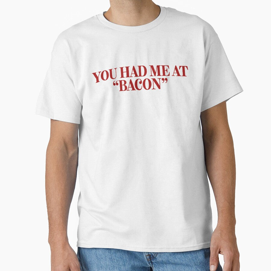You Had Me At Bacon ~ Foodie Hangry Food by StrangeStreet T-Shirts, Hoodie, Sweatshirt | BlankRebels.com (Image 1)