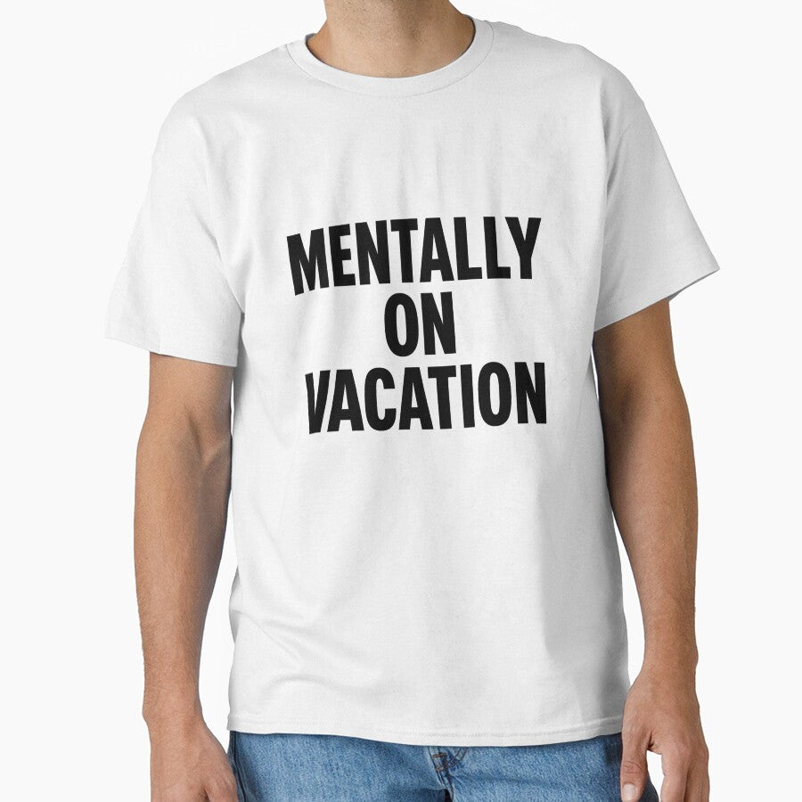 Mentally on Vacation – Funny Relatable Quote by kimkosovo T-Shirts, Hoodie, Sweatshirt | BlankRebels.com (Image 1)