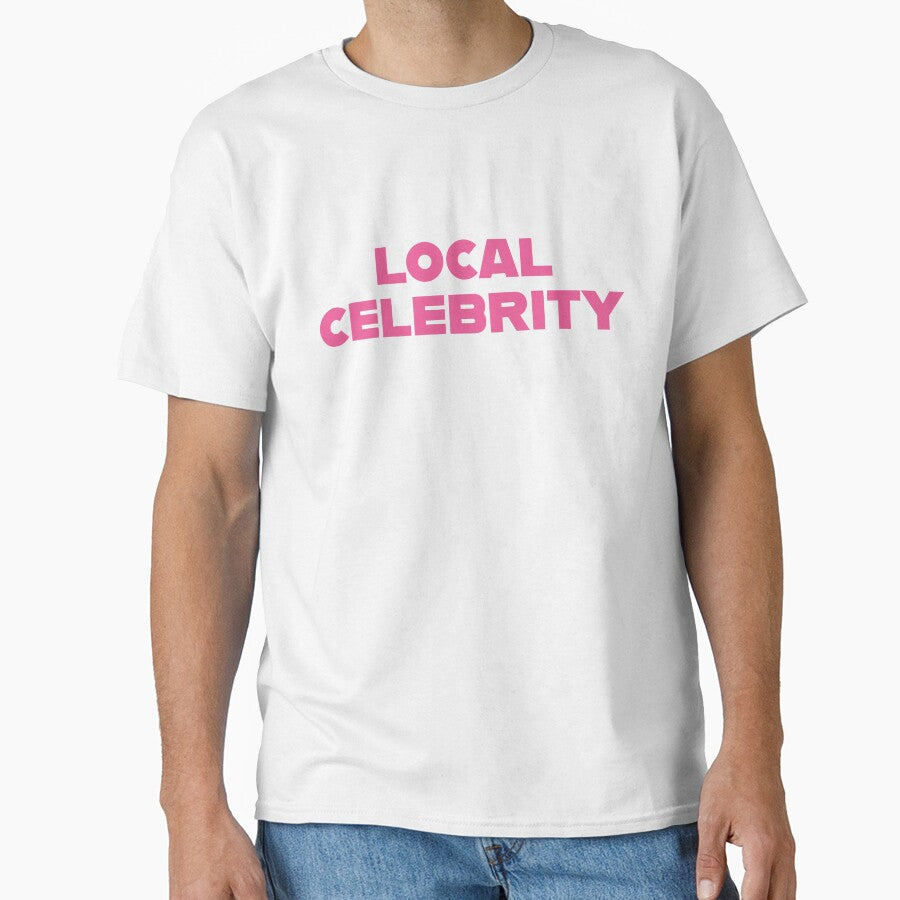 Local celebrity by cadetgallery T-Shirts, Hoodie, Sweatshirt | BlankRebels.com (Image 1)
