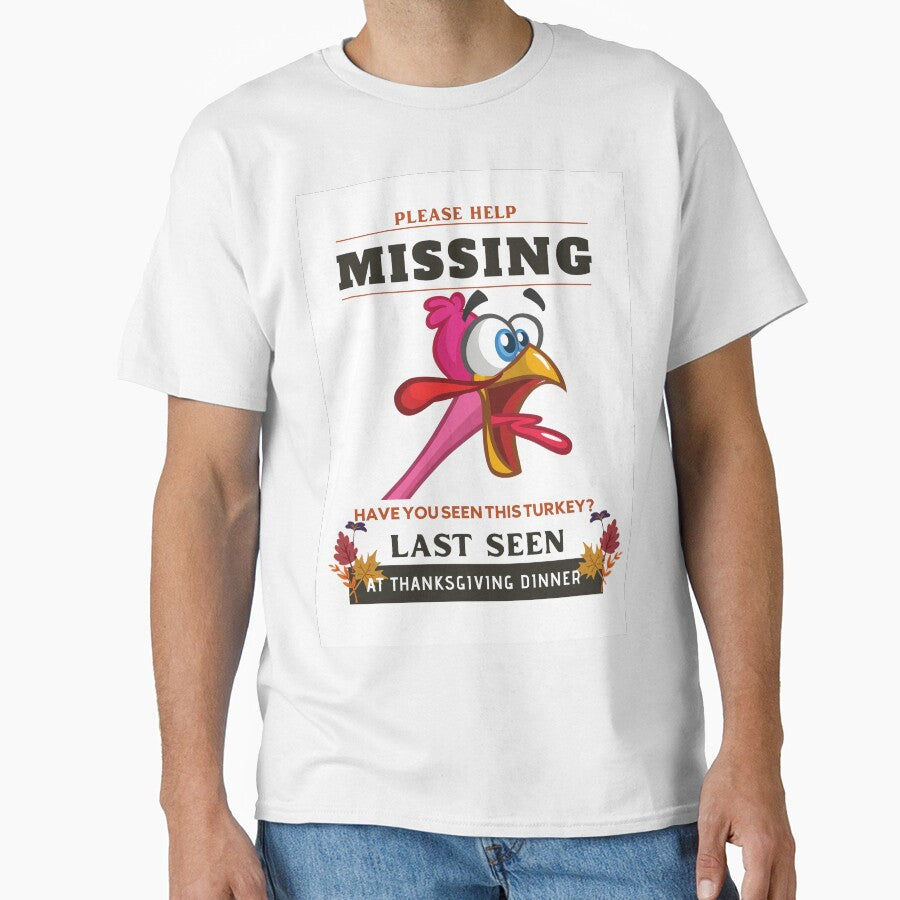Please Help Missing Have You Seen This Turkey Last Seen At Thanksgiving Dinner by Gaynor Burrows T-Shirts,... (Image 1)