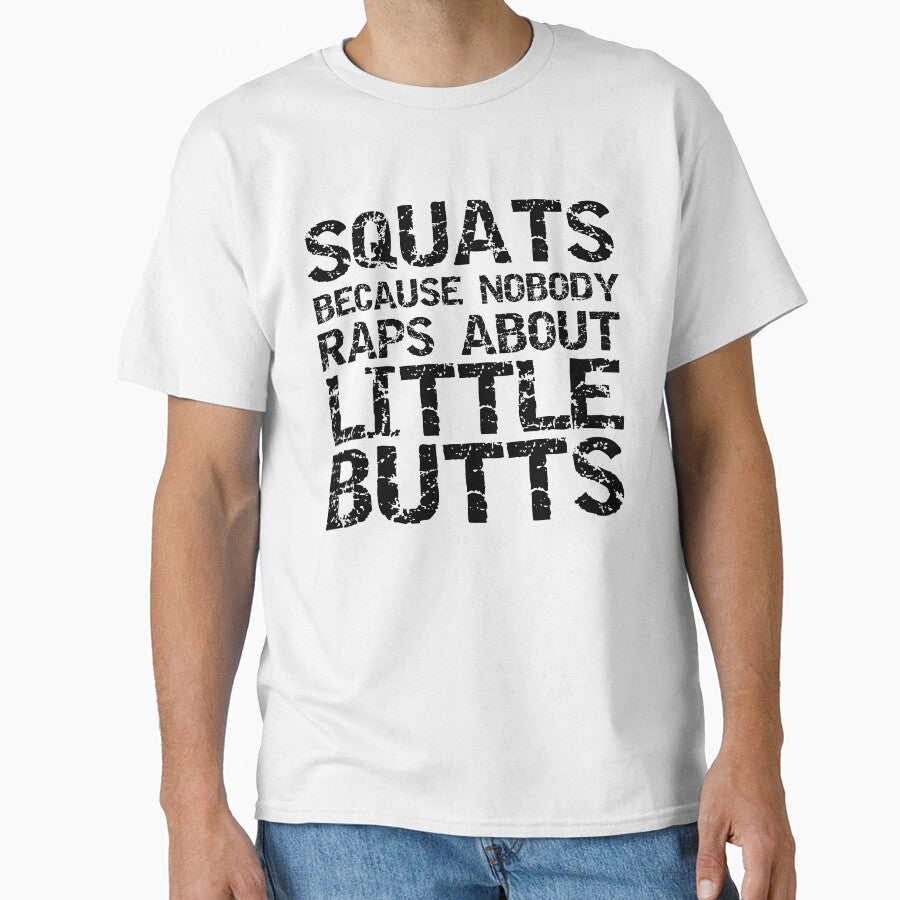 Funny Leg Day Squats Because Nobody Raps About Little Butts Funny Workout Quote by TNDesignStudio T-Shirts,... (Image 1)