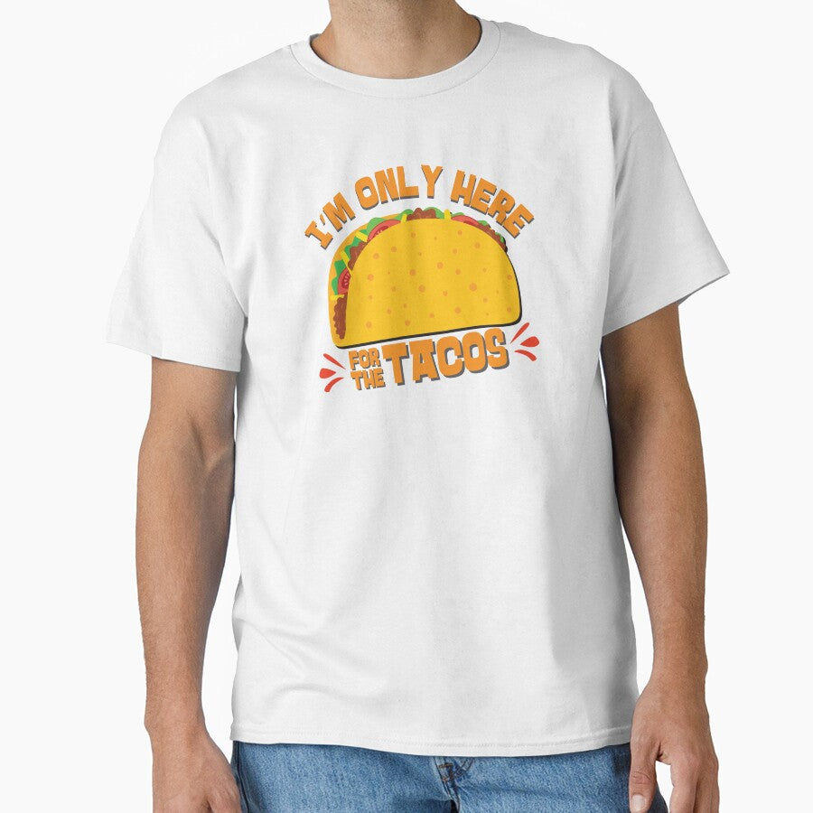 I'm Only Here For The Tacos by DopeyRobot T-Shirts, Hoodie, Sweatshirt | BlankRebels.com (Image 1)