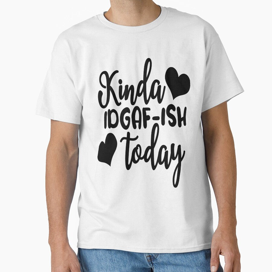 Kinda IDGAF-ISH today Sarcasm Funny Quotes by HumbleShirt T-Shirts, Hoodie, Sweatshirt | BlankRebels.com (Image 1)