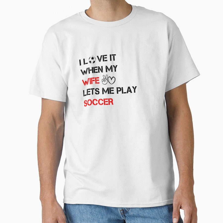I love it when my wife lets me Play Soccer,Funny quote for couples by Hamidkorti55