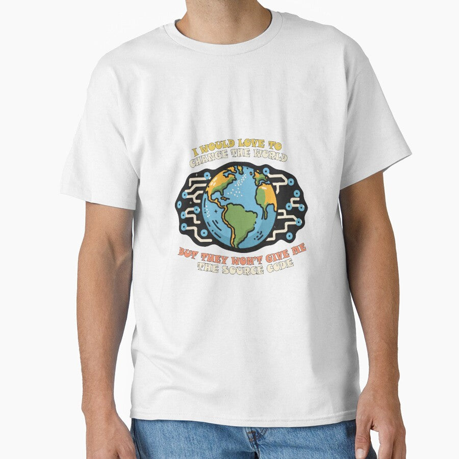I would love to change the world, but they won’t give me the source code. by Vestax159 T-Shirts, Hoodie, Sweatshirt (Image 1)