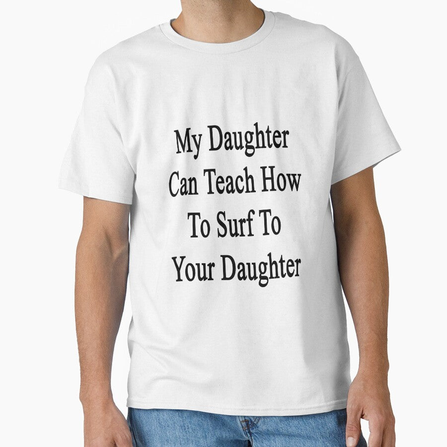 My Daughter Can Teach How To Surf To Your Daughter by supernova23 T-Shirts, Hoodie, Sweatshirt | BlankRebels.com (Image 1)