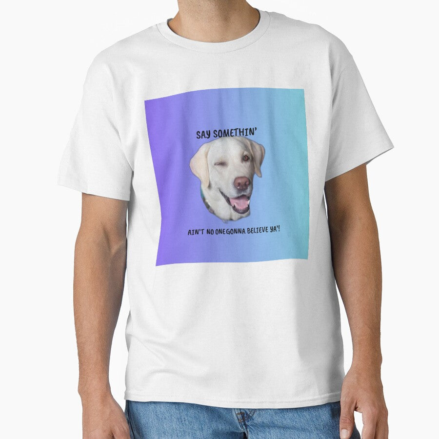 Say Somethin’ — Funny Winking Dog Gaslighting Meme by Matty69TeeS T-Shirts, Hoodie, Sweatshirt | BlankRebels.com (Image 1)