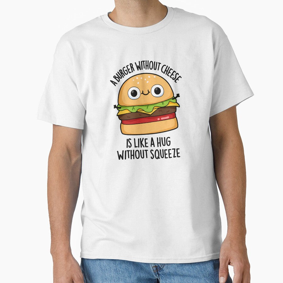 A Burger Without Cheese Like A Hug Without Squeeze Pun by punnybone T-Shirts, Hoodie, Sweatshirt | BlankRebels.com (Image 1)