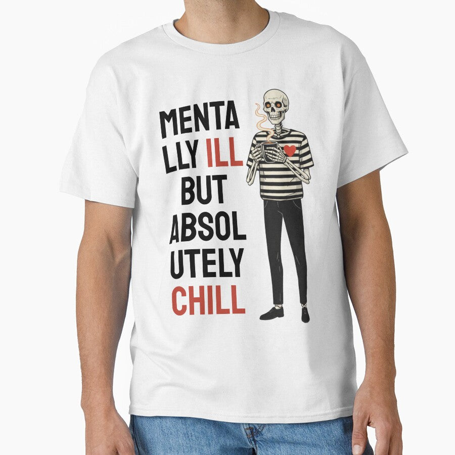 MENTALLY ILL BUT ABSOLUTELY CHILL by flexkrauser T-Shirts, Hoodie, Sweatshirt | BlankRebels.com (Image 1)