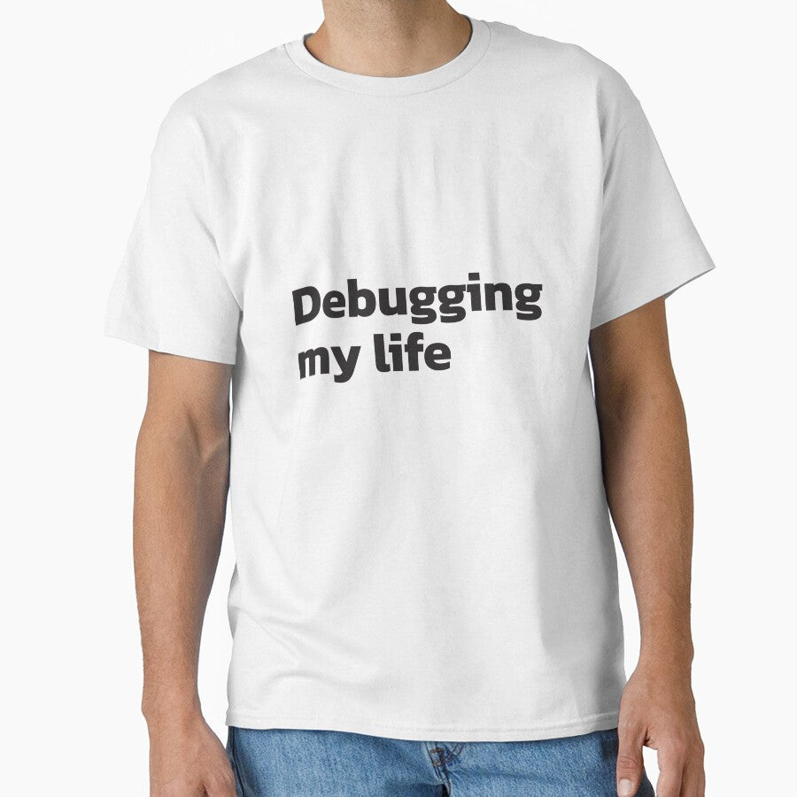 Debugging my life. Programmer lifestyle. by twisted-dot T-Shirts, Hoodie, Sweatshirt | BlankRebels.com (Image 1)