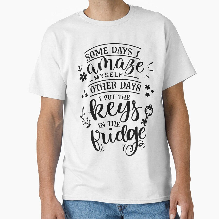 Some days I amaze myself,Other days I put the keys in the fridge| Funny sarcasm quotes by cookiemasterpj... (Image 1)