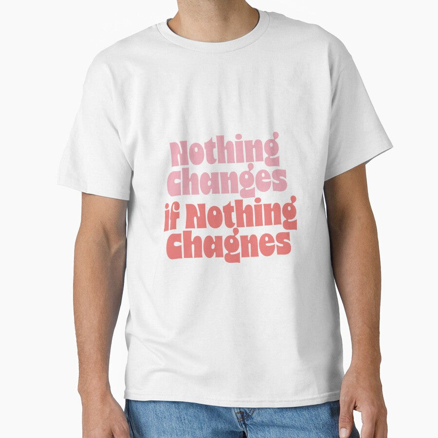 Nothing Changes if Nothing Changes by katelizspra T-Shirts, Hoodie, Sweatshirt | BlankRebels.com (Image 1)