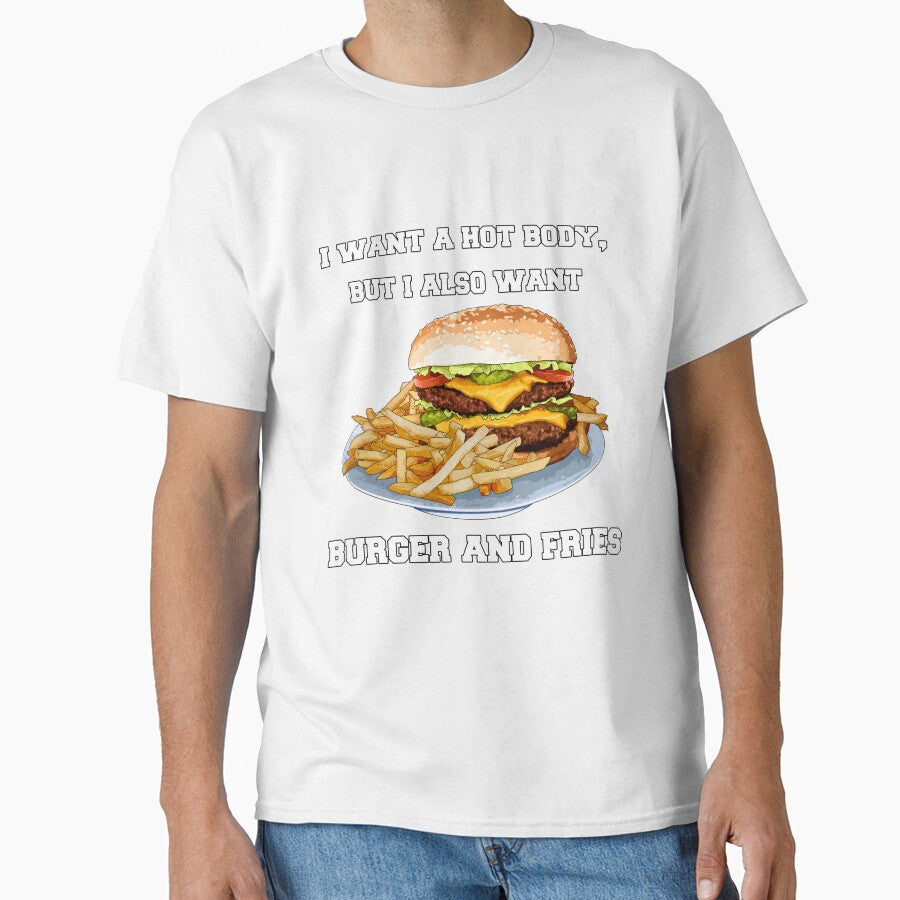 Funny Sarcastic Saying I Want A Hot Body, But I Also Want Burger And Fries by fantasticdesign
