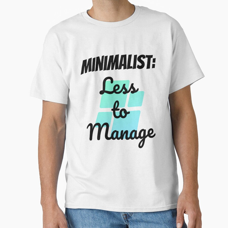 Minimalist: Less To Manage Design by JAMTEESHOP T-Shirts, Hoodie, Sweatshirt | BlankRebels.com (Image 1)