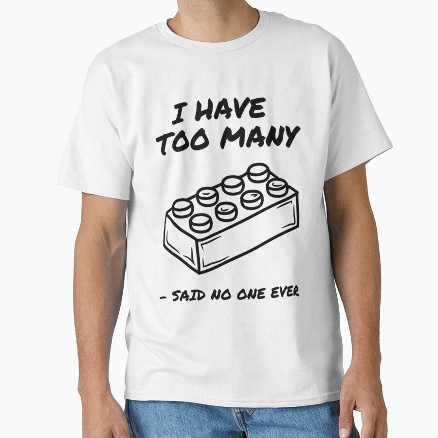 I Have Too Many Bricks by ClassicoArts T-Shirts, Hoodie, Sweatshirt | BlankRebels.com (Image 1)