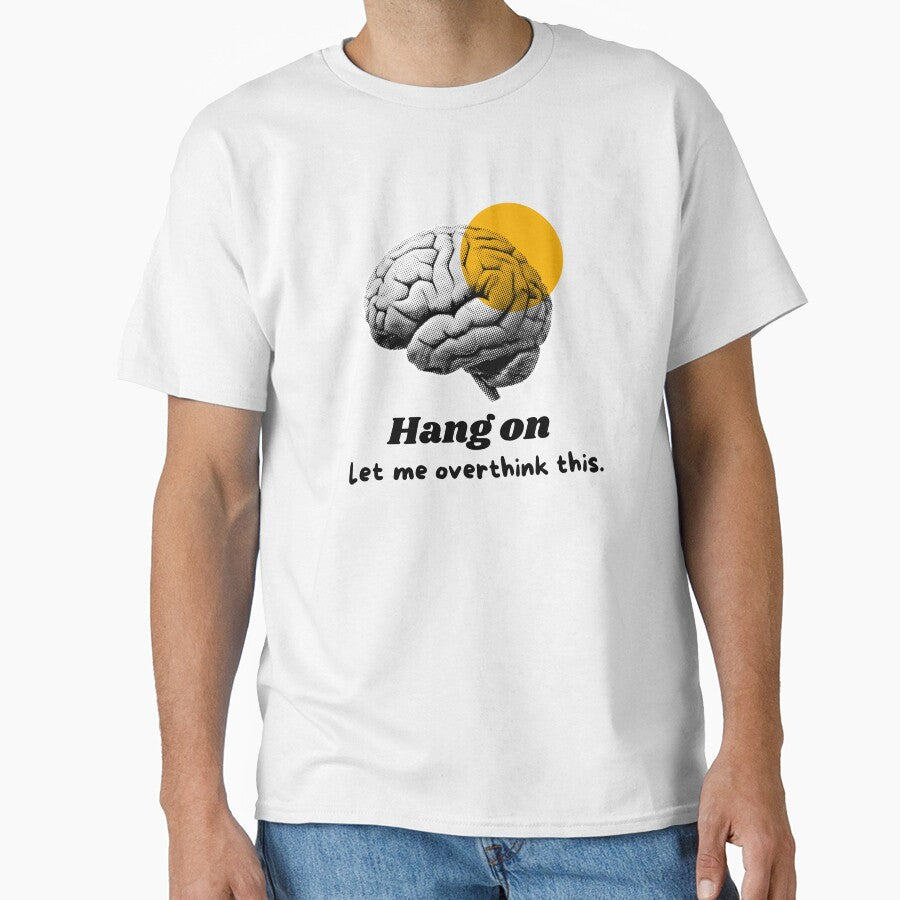 Hang On Let Me Overthink This – Funny Introvert Anxiety Quote Shirt by MoodQuoteShop