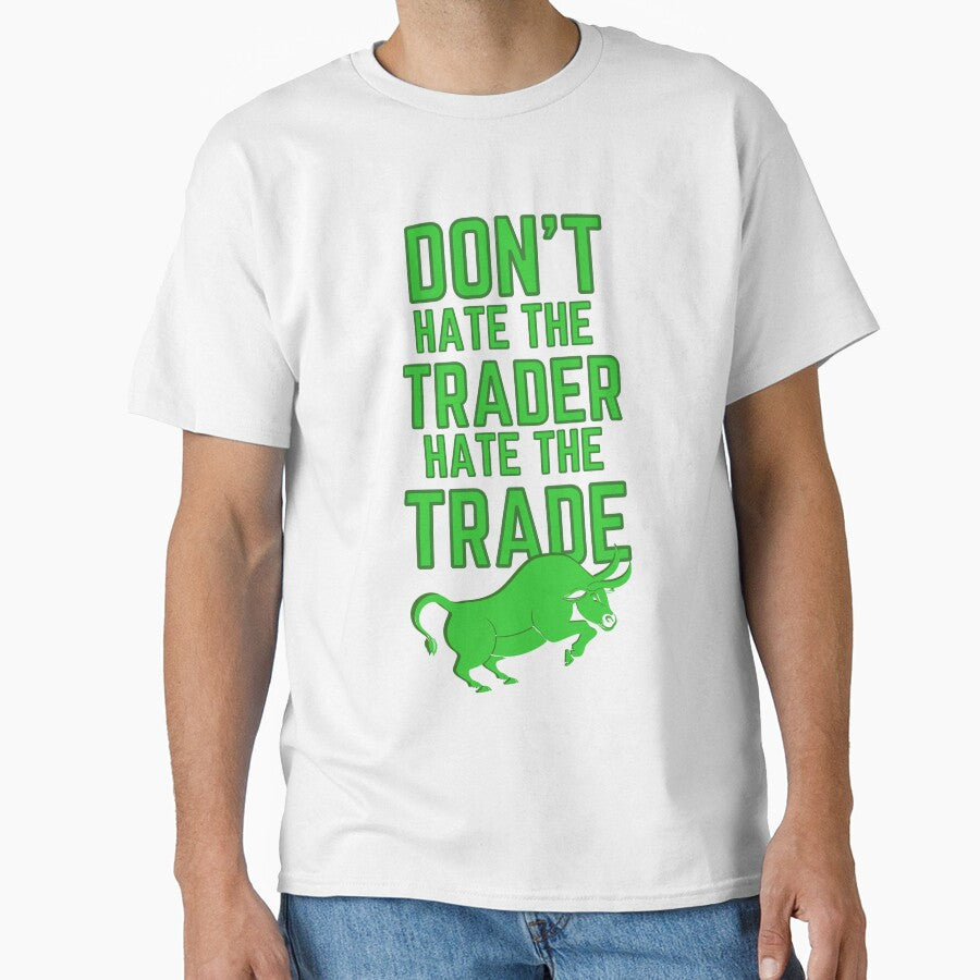 DON'T HATE THE TRADER HATE THE TRADE - STOCK MARKET BULL by tradeculture143 T-Shirts, Hoodie, Sweatshirt (Image 1)