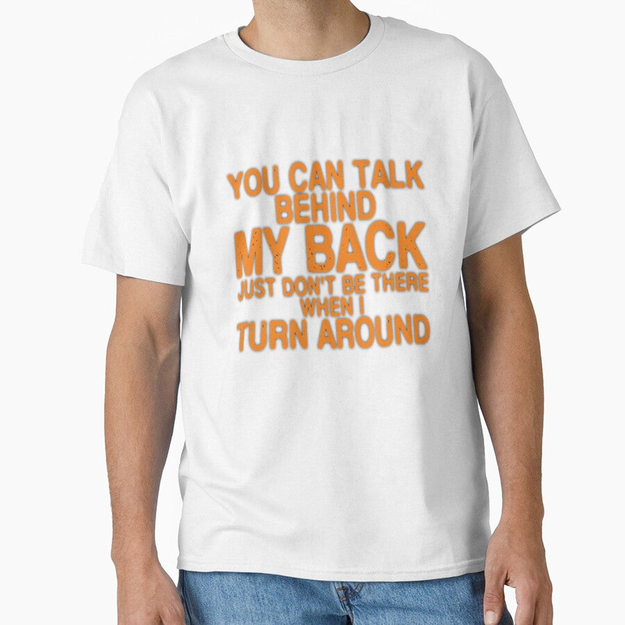 YOU CAN TALK BEHIND MY BACK JUST DON'T BE THERE WHEN I TURN AROUND by Amna-and-co
