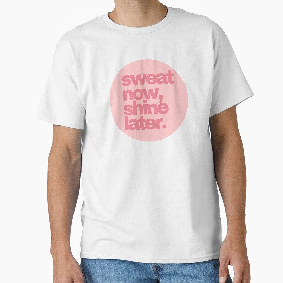 Sweat Now, Shine Later by PseudoEnergy T-Shirts, Hoodie, Sweatshirt | BlankRebels.com (Image 1)