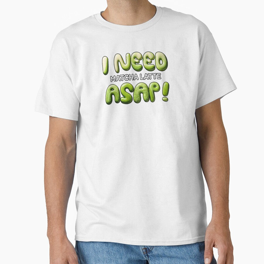I NEED Matcha Latte ASAP! – Cute Green Tea Typography Design by beerkee T-Shirts, Hoodie, Sweatshirt (Image 1)