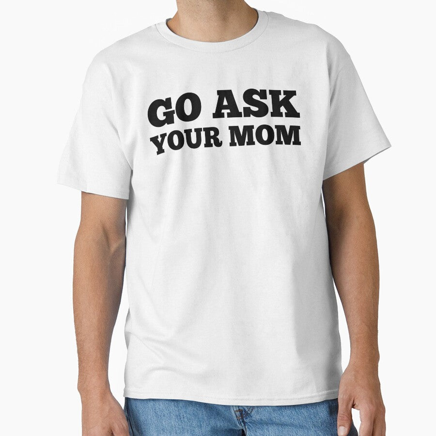 Go Ask Your Mom. Funny Dad Life and Parenting Quote. Black. by That Cheeky Tee Hoodie, Sweatshirt | BlankRebels.com (Image 1)