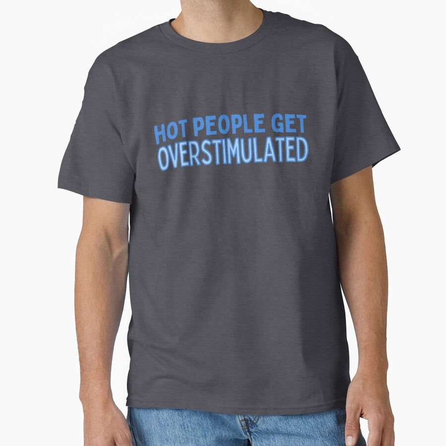 Hot People Get Overstimulated by careofjacks T-Shirts, Hoodie, Sweatshirt | BlankRebels.com (Image 1)