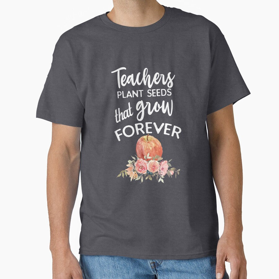 Teachers Plant Seeds That Grow Forever by Katey1285 T-Shirts, Hoodie, Sweatshirt | BlankRebels.com (Image 1)