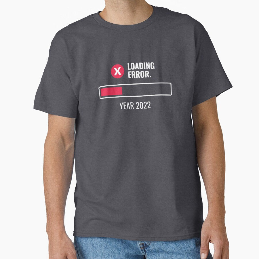 Year 2022 Loading Error Funny by rustydoodle T-Shirts, Hoodie, Sweatshirt | BlankRebels.com (Image 1)
