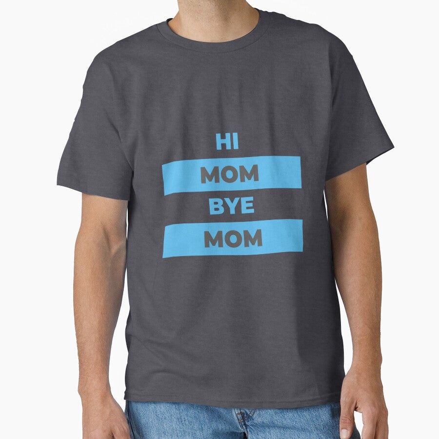 Hi Mom Bye Mom by DigitalSantino T-Shirts, Hoodie, Sweatshirt | BlankRebels.com (Image 1)
