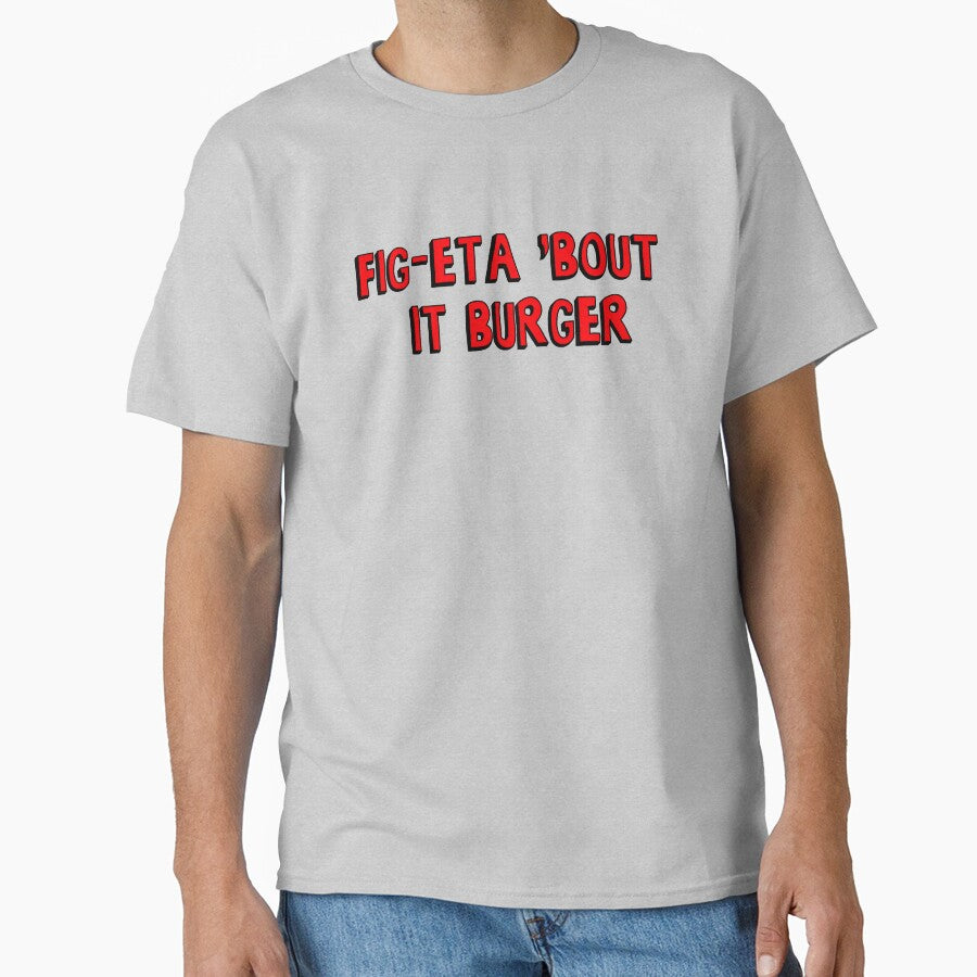 Burger of the Day: Fig-Eta 'Bout It Burger by thelasttype T-Shirts, Hoodie, Sweatshirt | BlankRebels.com (Image 1)