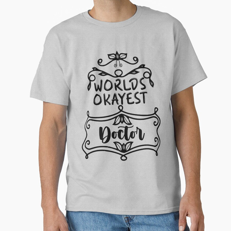 Worlds Okayest Doctor - Funny Doctor Quote Gift Idea For Men and Womens by Mmmm3344 T-Shirts, Hoodie, Sweatshirt (Image 1)
