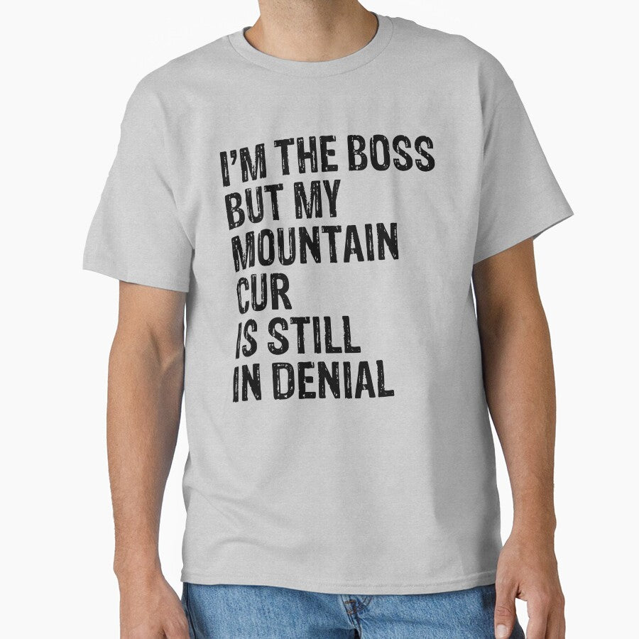 I'm The Boss But My Mountain Cur Still In Denial by Guarddogdrive T-Shirts, Hoodie, Sweatshirt | BlankRebels.com (Image 1)