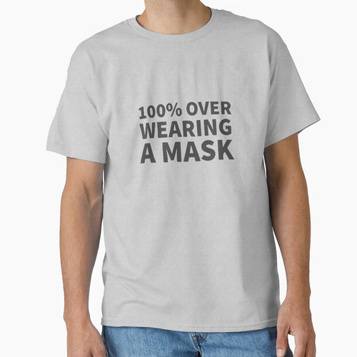 100% Over Wearing A Mask by Dan Brady T-Shirts, Hoodie, Sweatshirt | BlankRebels.com (Image 1)