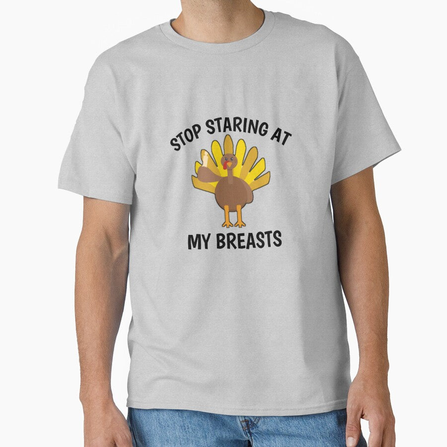 Stop staring at my turkey breasts by Ayalolo2020 T-Shirts, Hoodie, Sweatshirt | BlankRebels.com (Image 1)