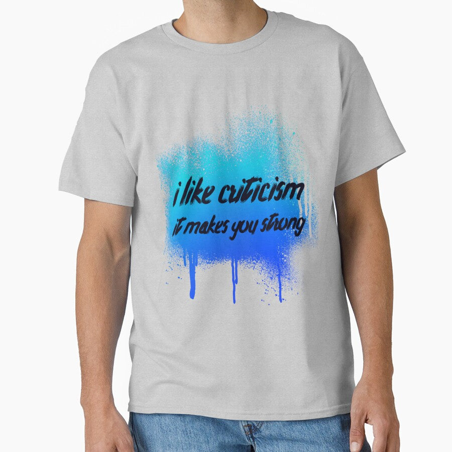 I like criticism it makes you strong by sreckov-desig T-Shirts, Hoodie, Sweatshirt | BlankRebels.com (Image 1)