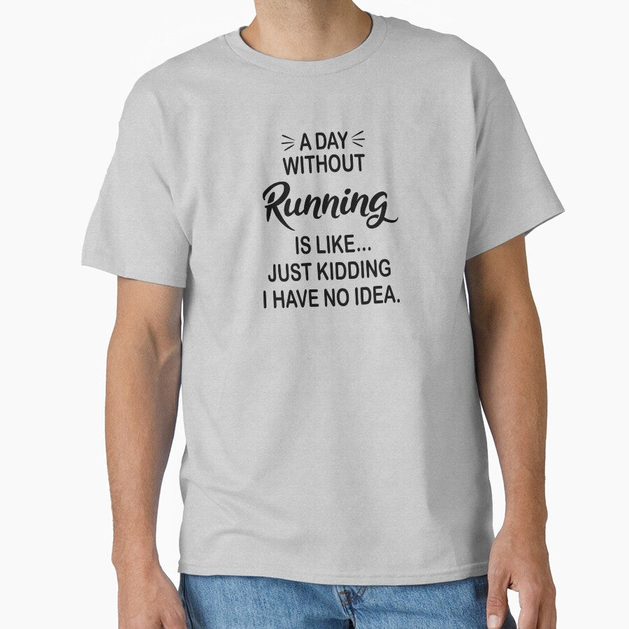 A Day Without Running Is Like Just Kidding - Funny Running Lover by Watsonarts T-Shirts, Hoodie, Sweatshirt (Image 1)