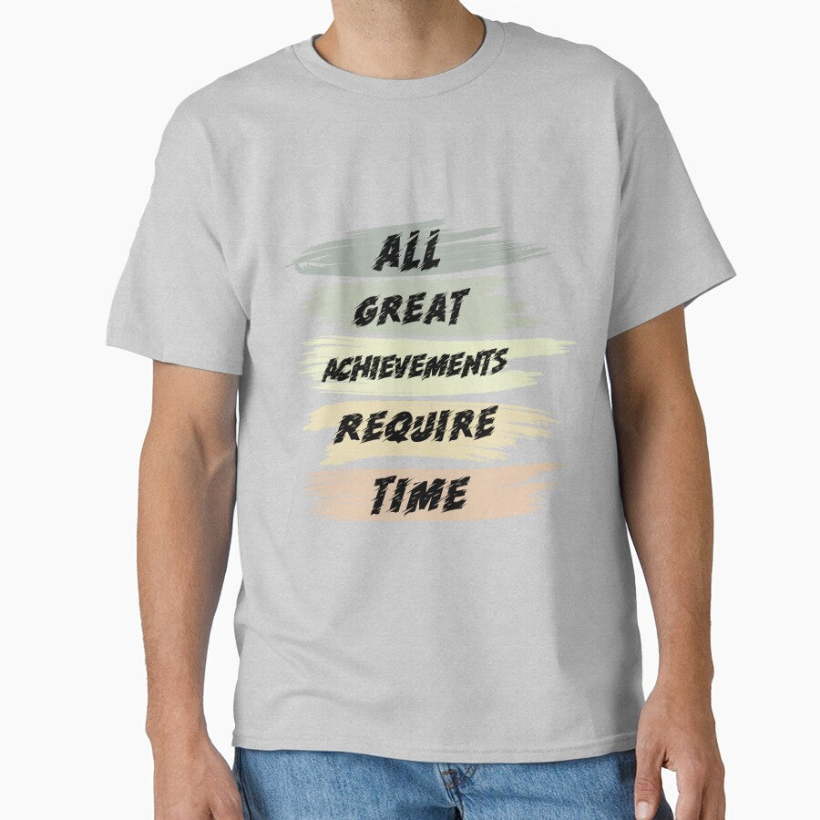 All Great Achievements Require Time T-Shirts, Hoodie, Sweatshirt