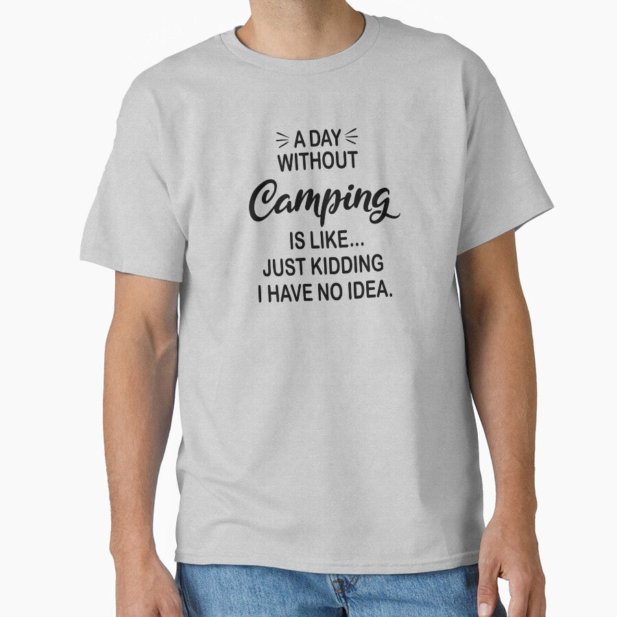 A Day Without Camping Is Like Just Kidding - Funny Camping Lover by Watsonarts T-Shirts, Hoodie, Sweatshirt (Image 1)
