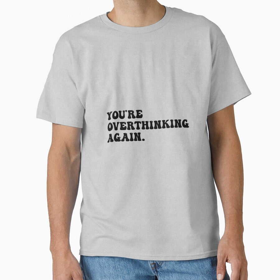 you're overthinking again by art-and-sticker T-Shirts, Hoodie, Sweatshirt | BlankRebels.com (Image 1)